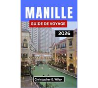 MANILLE GUIDE DE VOYAGE 2026: Découvrez La Culture, La Cuisine, La Créativité Et Les Aventures Urbaines Au Cœur Des Philippines