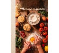 Manine in pasta: 25 ricette sane e il manuale di Sopravvivenza per creare Ricordi Felici