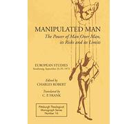 Manipulated Man: The Power of Man over Man, its Risks and its Limits: The Power of Man Over Man, its Ricks and its Limits: 16 (Pittsburgh Theological Monograph)