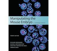 Manipulating the Mouse Embryo: A Laboratory Manual, Fourth Edition