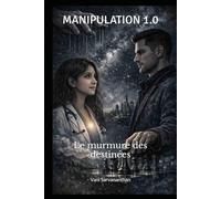 MANIPULATION 1.0: Le murmure des destinées