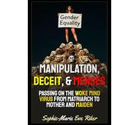 Manipulation, Deceit, & Menses: Passing On The Woke Mind Virus From Matriarch To Mother And Maiden (redpilled revolutionary civil rights for men (satire))