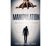 Manipulation: How to Identify, Resist, and Overcome