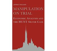 Manipulation on Trial – Economic Analysis and the Hunt Silver Case
