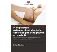 Manipulation ostéopathique viscérale contrôlée par échographie en mode B: Étude sur la combinaison de l'échographie et du traitement ostéopathique viscéral