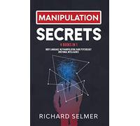 Manipulation Secrets: 4 books in 1: Body Language, NLP Manipulation, Dark Psychology, Emotional Intelligence
