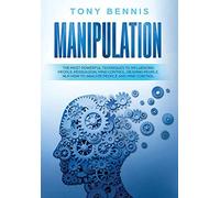 Manipulation: The Most Powerful Techniques to Influencing People, Persuasion, Mind Control, Reading People, NLP. How to Analyze People and Mind Control.