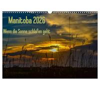 Manitoba 2026 When the sun goes to sleep UK-Version (Wall Calendar 2026 DIN A3 Landscape), CALVENDO 12 Month Wall Calendar