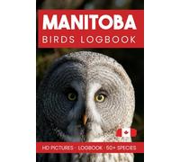 Manitoba Birds Logbook, Pocket Identification Log and Journal for Observing and Recording Manitoba Wild and Backyard Birds