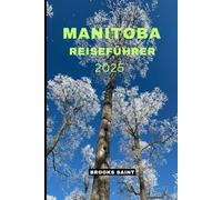 MANITOBA REISEFÜHRER 2025 (ROAM THE EARTH)