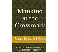 Mankind at the Crossroads: How the Criteria of Evolution Could Doom Humanity