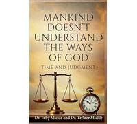 Mankind Doesn't Understand the Ways of God: Time and Judgment