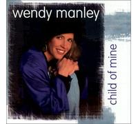 Manley, Wendy - Child Of Mine