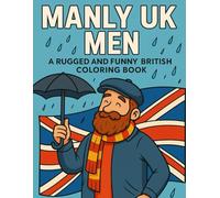 Manly UK Men: A Rugged and Funny British Coloring Book (Manly Coloring Books)