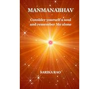 Manmanabhav: Consider yourself a soul and remember Me alone (The Gateway to Heaven Series)