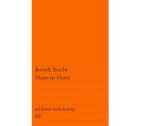 Mann ist Mann: Die Verwandlung des Packers Galy Gay in den Militärbaracken von Kilkoa im Jahre neunzehnhundertfünfundzwanzig. Lustspiel