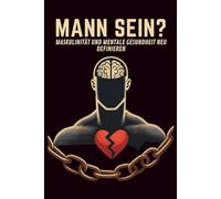 MANN SEIN? MASKULINITÄT UND MENTALE GESUNDHEIT NEU DEFINIEREN