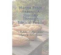 Manna from Heaven: A Journey Through Biblical Foods: Meditation and Prayer Journal Inspired by God's Provision.