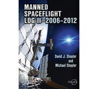Manned Spaceflight Log II-2006-2012: 158 (Springer Praxis Books, 158)