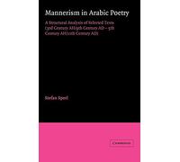 Mannerism in Arabic Poetry: A Structural Analysis of Selected Texts (3rd Century AH/9th Century AD - 5th Century AH/11th Century AD) (Cambridge Studies in Islamic Civilization)
