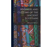 Manners and Customs of the Ancient Egyptians