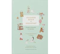 Manners Begin at Breakfast – Modern Etiquette for Families – Revised and Updated Edition