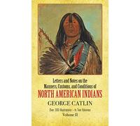 Manners, Customs, and Conditions of the North American Indians, Volume II (Native American)