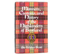 Manners, Customs and History of the Highlanders of Scotland