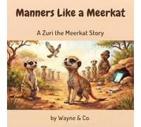 Manners Like a Meerkat: A Zuri the Meerkat Story