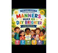 MANNERS MAKE THE DAY BRIGHTER: A Story-Based Guide to Everyday Kindness for Kids