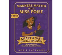 Manners Matter with Miss Poise: Smart & Safe Digital Manners: How to be Kind, Careful & Confident Online (Manners Matter with Miss Poise™ - A Children’s Etiquette Book Series)