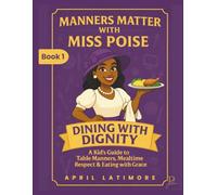 Manners Matter with Poise: Dining with Dignity: A Kid's Guide to Table Manners, Mealtime Respect & Eating with Grace (Manners Matter with Miss Poise™ - A Children’s Etiquette Book Series)