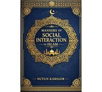 Manners of Social Interaction in Islam (Life and Society)