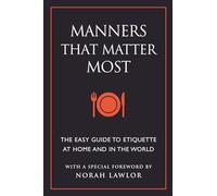 Manners That Matter Most: The Easy Guide to Etiquette At Home and In the World