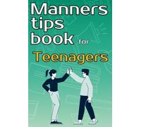 Manners tips book for teenagers: The complete guide to teach teens good manners, respect, and proper etiquette in school, home, public places, etc. ... attitude, and more. Perfect gift