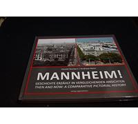 MANNHEIM!: Geschichte erzählt in vergleichenden Ansichten / Then and now: a comparative pictorial history