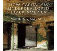 Manning Marable How Capitalism Underdeveloped Black America : Problems in Race Manning Marable Multicolor