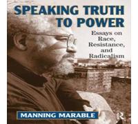Manning Marable Speaking Truth To Power: Essays On Race, Resistance, And in White Manning Marable White