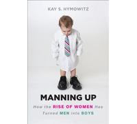 Manning Up: How the Rise of Women Has Turned Men into Boys