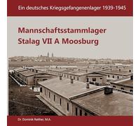 Mannschaftsstammlager Stalag VII A Moosburg: Ein deutsches Kriegsgefangenenlager 1939-1945