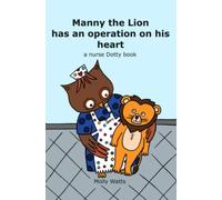Manny the Lion has an operation on his heart: a nurse Dotty book
