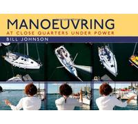 Manoeuvring: At Close Quarters Under Power by Bill Johnson (2011) Spiral-bound