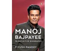 Manoj Bajpayee : The Definitive Biography