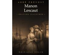 Manon Lescaut (Illustrated Edition): Le roman de l'abbé Prévost en édition illustrée (texte intégral et 16 illustrations originales)