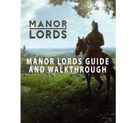 MANOR LORDS GUIDE AND WALKTHROUGH (AND MORE!)