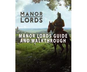 MANOR LORDS GUIDE AND WALKTHROUGH (AND MORE!)