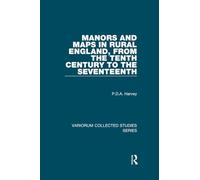 Manors and Maps in Rural England, from the Tenth Century to the Seventeenth (Variorum Collected Studies)