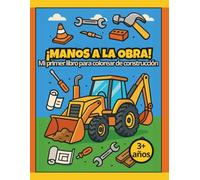 ¡MANOS A LA OBRA! - Mi primer libro para colorear de construcción.: Maquinas gigantes y divertidas escenas de construcción para colorear. (Easy to Color)