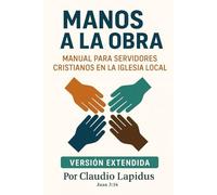 Manos a la obra: Versión Extendida. Manual para servidores cristianos en la iglesia local: 1 (Servicio)