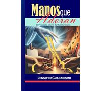 MANOS QUE ADORAN: EL PROPOSITO ETERNO DEL ARTE CRISTIANO